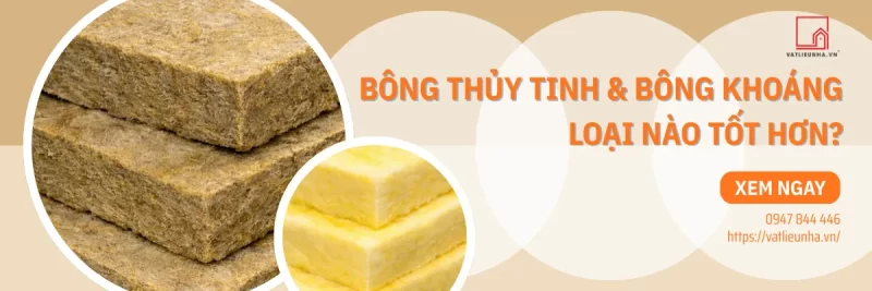 So sánh Bông khoáng với Bông thủy tinh Nên chọn loại nào