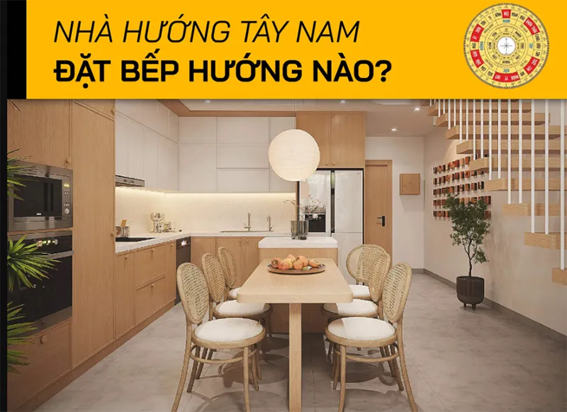 Nhà hướng Tây Nam đặt bếp hướng nào?