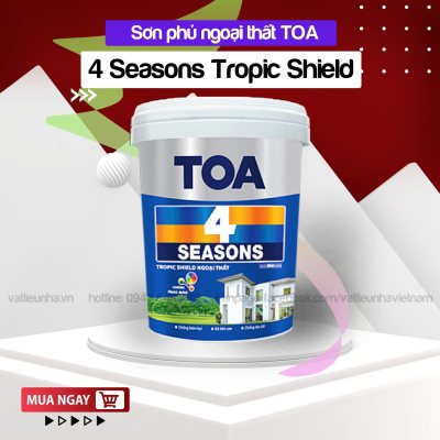 Sơn nước ngoại thất TOA 4 Seasons Tropic Shield - Thùng 1L, 5L, 18L