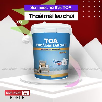 SƠN NƯỚC NỘI THẤT CAO CẤP TOA THOẢI MÁI LAU CHÙI - BÓNG MỜ