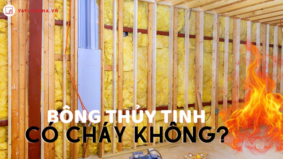 Giải đáp từ chuyên gia: Bông thủy tinh có cháy không?