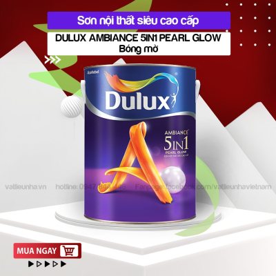 Sơn Nội Thất DULUX AMBIANCE 5 IN1 PEARL GLOW Bóng mờ 1L, 5L, 15L - Siêu cao cấp