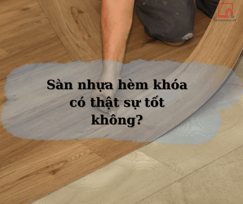 Sàn nhựa hèm khóa có thật sự tốt không?