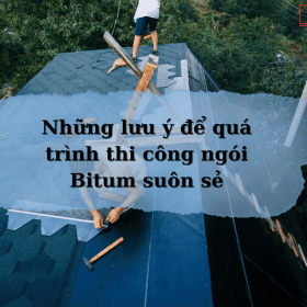 Những lưu ý để quá trình thi công ngói Bitum suôn sẻ