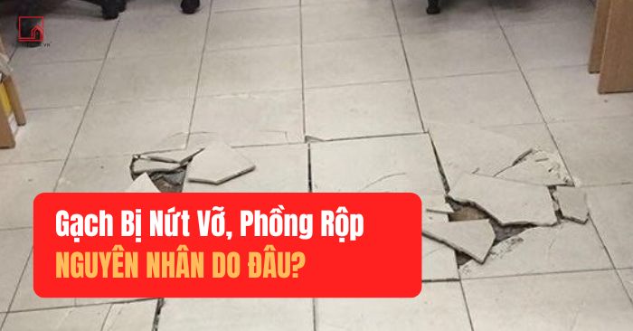 Xử Lý Gạch Lát Nền Bị Bong, Phồng Rộp Nhanh Chóng và Hiệu Quả