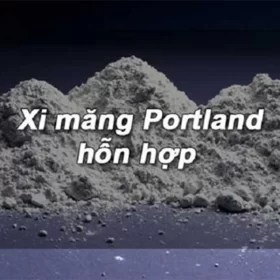 Xi măng portland là gì? Tính chất của xi măng portland
