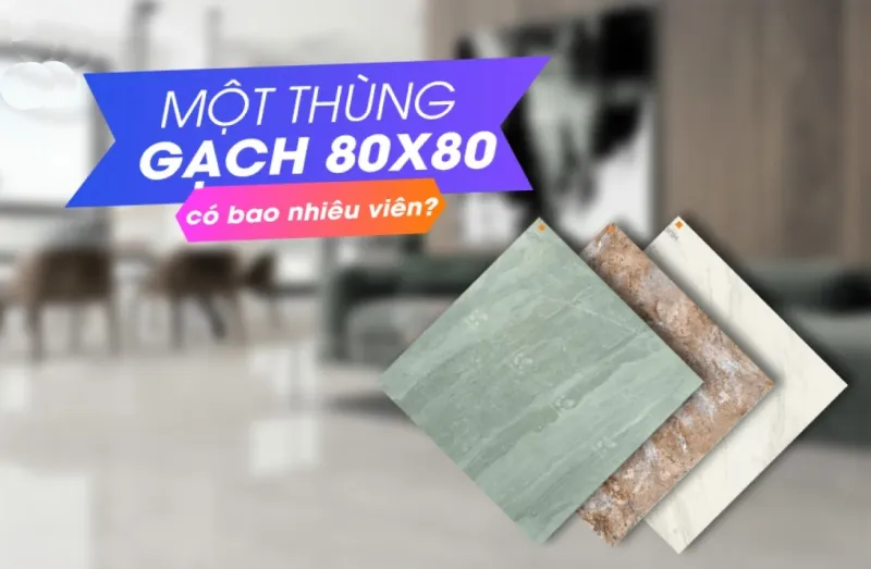 1 thùng gạch 40×40 80×80 bao nhiêu viên?